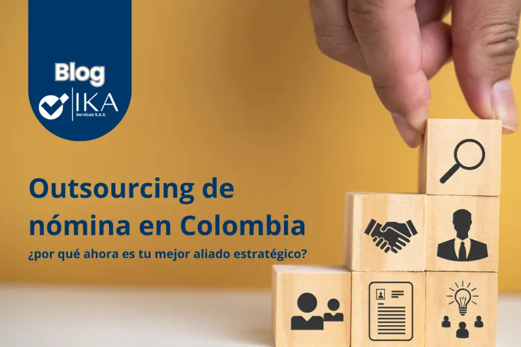 Outsourcing de nómina en Colombia: beneficios, riesgos y cómo elegir el mejor aliado