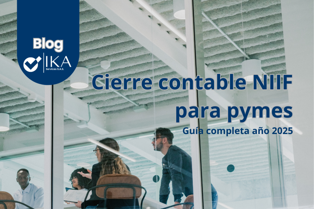 Cierre contable NIIF para pymes. cierre contable mensual, NIIF pymes Colombia, checklist cierre contable, estados financieros NIIF, facturación electrónica DIAN, nómina electrónica, KPIs financieros pymes.